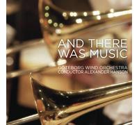 Göteborg Wind Orchestra - And There Was Music