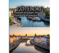 GöteborgManuale di viaggio perAvventura in famiglia 2025-2026: Scopri la perla costiera svedese con una pianificazione facile per i bambini, tesori ... indimenticabile per tutta la famiglia
