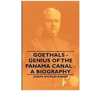 Goethals - Genius Of The Panama Canal - A Biography