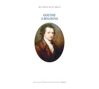Goethe a Bologna. Ediz. italiana e inglese