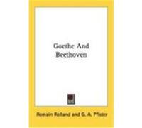 Goethe and Beethoven Rolland, Romain (Auteur)