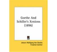 Goethe and Schiller's Xenions (1896) Goethe, Johann Wolfgang von, Schiller, Friedrich (Auteur)