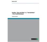 Goethe: "Eins und Alles" vs. "Vermächtnis" - Eine Gedichtanalyse Kuß, Bettina (Auteur)