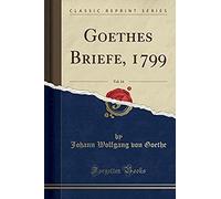 Goethe, J: Goethes Briefe, 1799, Vol. 14 (Classic Reprint)