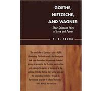 Goethe Nietzsche and Wagner by T. K. Seung T.K. Seung (Auteur)