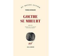 Goethe se mheurt Thomas Bernhard (Auteur), Daniel Mirsky (Traduction)