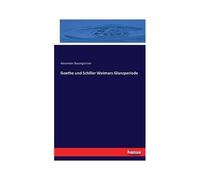 Goethe Und Schiller Weimars Glanzperiode