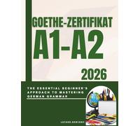 Goethe-Zertifikat A1-A2 2026: The Essential Beginner's Approach to Mastering German Grammar