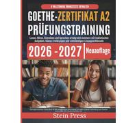 Goethe-Zertifikat A2 Prüfungstraining 2026-2027: Lesen, Hören, Schreiben und Sprechen erfolgreich meistern mit realistischen Aufgaben, klaren Erklärungen und vollständigen Lösungsschlüsseln
