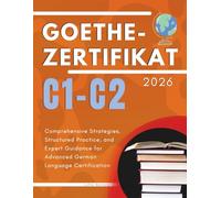 Goethe-Zertifikat C1-C2 2026: Comprehensive Strategies, Structured Practice, and Expert Guidance for Advanced German Language Certification
