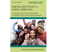 Goethe-Zertifikat C1 Modul Sprechen Prüfungsvorbereitung: 15 Modelltests Für Vorträge & Diskussionen Neuauflage