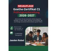 Goethe-Zertifikat C1 Prüfungsvorbereitung 2026-2027: Beherrschen Sie die Grammatik mithilfe integrierter Übungen zu Lesen, Hören, Sprechen und ... und präzise Kommunikation gezielt fördern.