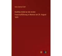 Goethes Anteil An Der Ersten Faust-Aufführung In Weimar Am 29. August 1829