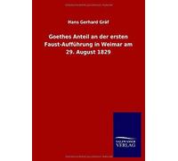 Goethes Anteil An Der Ersten Faust-Aufführung In Weimar Am 29. August 1829