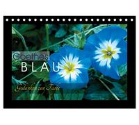 Goethes Blau. Gedanken zur Farbe (Tischkalender 2026 DIN A5 quer), CALVENDO Monatskalender: Die schönsten Blautöne aus der Natur, charakterisiert von Goethe.