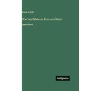 Goethes Briefe an Frau von Stein: Erster Band