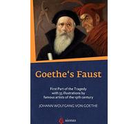 Goethe's Faust: First Part of the Tragedy with 55 illustrations by famous artists of the 19th century