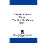 Goethe's Reineke Fuchs: The First Five Cantos (1901) Goethe, Johann Wolfgang von (Auteur)