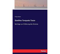 Goethes Torquato Tasso: Beiträge zur Erklärung des Dramas