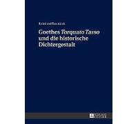 Goethes 'torquato Tasso' Und Die Historische Dichtergestalt