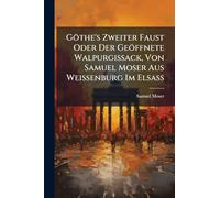 Göthe's Zweiter Faust Oder Der Geöffnete Walpurgissack, Von Samuel Moser Aus Weissenburg Im ElsaÃ