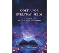 Goetia For Everyday Needs: A Grimoire of Practical Magic for Daily Life: Rituals for Money, Protection, Legal Success, and Daily Power