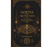 Goetia for Protection: Spirits of Warding, Banishment, and Defense Against All Enemies: Demon Magic for Shielding, Banishment, and Personal Safety