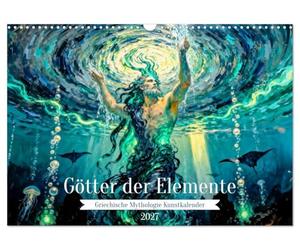 Götter der Elemente - Griechische Mythologie Kunstkalender (Wandkalender 2027 DIN A3 quer), CALVENDO Monatskalender: Ein kunstvoll inszenierter ... Naturkräfte der griechischen Mythologie.