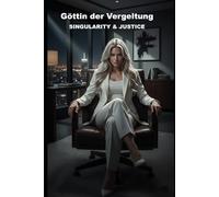 GÖTTIN DER VERGELTUNG: SINGULARITY & JUSTICE