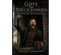 Götz von Berlichingen - Der Ritter mit der eisernen Hand