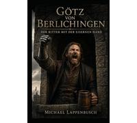 Götz von Berlichingen - Der Ritter mit der eisernen Hand