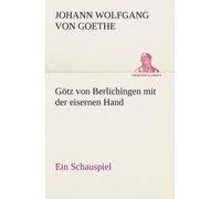 Götz Von Berlichingen Mit Der Eisernen Hand Ein Schauspiel