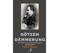 Götzen-Dämmerung oder Wie man mit dem Hammer philosophirt