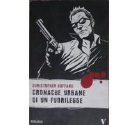 Goffard Christopher - Cronache Urbane Di Un Fuorilegge