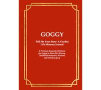 GOGGY Tell Me Your Story: A Guided Life Memory Journal: A Premium Keepsake Heirloom for a Goggy to Share Her History, Childhood Memories, Wisdom, and Family Legacy