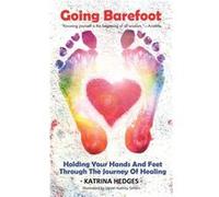 Going Barefoot Holding Your Hands and Feet Through the Journey of Healing - Katrina Hedges - Author Solutions Inc - Livre en Anglais Katrina HedgesKatrina Hedges (Auteur)