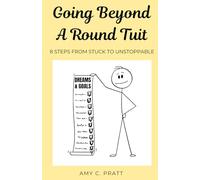 Going Beyond A Round Tuit: 8 Steps from Stuck to Unstoppable