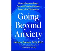 Going Beyond Anxiety How to Overcome Dread, Fear, and Everyday Unease to Create a Life That Matters - Judson Brewer MD PhD - Avery - ebook (ePub) - Livre