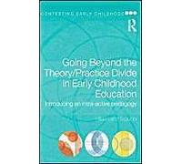 Going Beyond The Theory/Practice Divide In Early Childhood Education