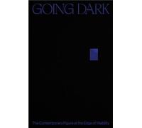 Going Dark The Contemporary Figure at the Edge of Visibility Going Dark The Contemporary Figure at the Edge of Visibility (Auteur)