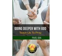 Going Deeper With God: Teach Us To Pray