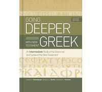 Going Deeper With New Testament Greek: An Intermediate Study of the Grammar and Syntax of the New Testament