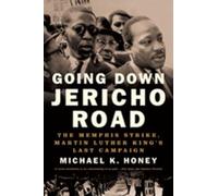 Going Down Jericho Road: The Memphis Strike, Martin Luther King's Last Campaign