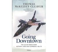 Going Downtown: The US Air Force over Vietnam, Laos and Cambodia, 1961-75