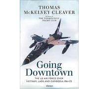 Going Downtown: The US Air Force over Vietnam, Laos and Cambodia, 1961-75