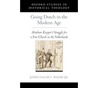 Going Dutch in the Modern Age: Abraham Kuyper's Struggle for a Free Church in the Nineteenth-Century Netherlands