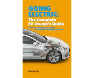 Going Electric: The Complete EV Owner's Guide: Batteries, Charging, and Savings: The Essential Transition Handbook