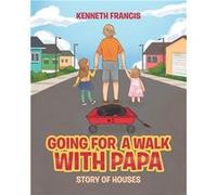 Going For A Walk With Papa Story Of Houses - Kenneth Francis - Publishing Services Consortium LLC PSC - Livre en Anglais Kenneth FrancisKenneth Francis (Auteur)
