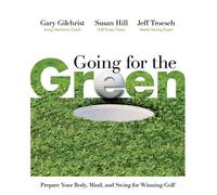Going for the Green: Prepare Your Body, Mind, and Swing for Winning Golf