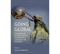 Going Global: Transnational Perspectives On Globalization, Language, And Education